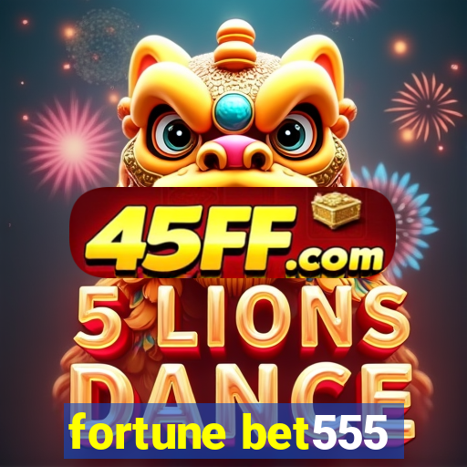 fortune bet555